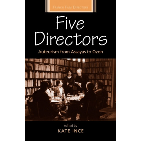 Five Directors: Auteurism from Assayas to Ozon