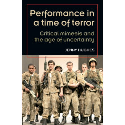 Performance in a Time of Terror: Critical Mimesis and the Age of Uncertainty