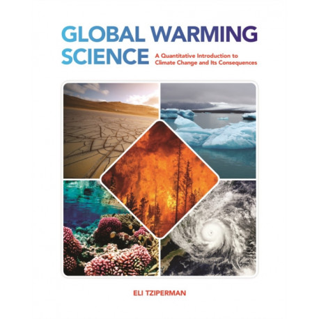 Global Warming Science: A Quantitative Introduction to Climate Change and Its Consequences