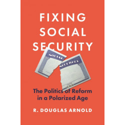 Fixing Social Security: The Politics of Reform in a Polarized Age
