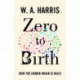 Zero to Birth: How the Human Brain Is Built