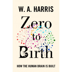 Zero to Birth: How the Human Brain Is Built