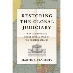 Restoring the Global Judiciary: Why the Supreme Court Should Rule in U.S. Foreign Affairs