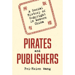 Pirates and Publishers: A Social History of Copyright in Modern China