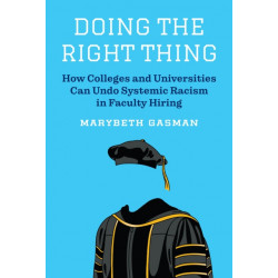 Doing the Right Thing: How Colleges and Universities Can Undo Systemic Racism in Faculty Hiring