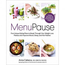 MenuPause: Five Unique Eating Plans to Break Through Your Weight Loss Plateau and Improve Mood, Sleep, and Hot Flashes