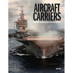 Aircraft Carriers: The World’s Greatest Carriers of the last 100 Years