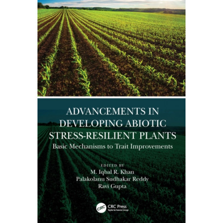 Advancements in Developing Abiotic Stress-Resilient Plants: Basic Mechanisms to Trait Improvements