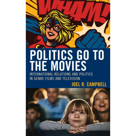 Politics Go to the Movies: International Relations and Politics in Genre Films and Television