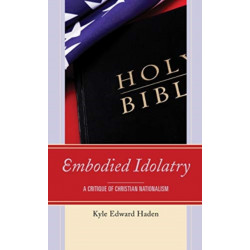 Embodied Idolatry: A Critique of Christian Nationalism