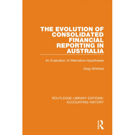 The Evolution of Consolidated Financial Reporting in Australia: An Evaluation of Alternative Hypotheses