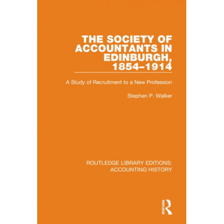The Society of Accountants in Edinburgh, 1854-1914: A Study of Recruitment to a New Profession