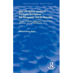 The Life of Prince Henry of Portugal: Surnamed the Nabigator and its Results