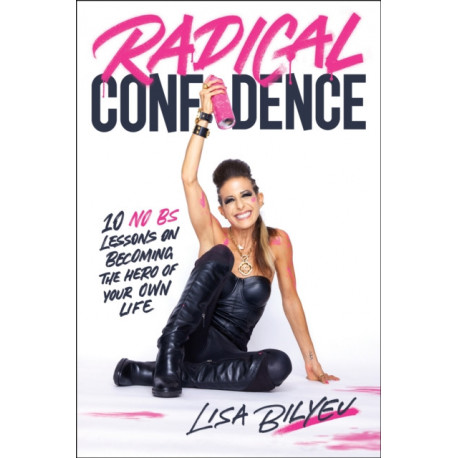 Radical Confidence: 10 Lessons on Becoming the Hero of Your Own Life