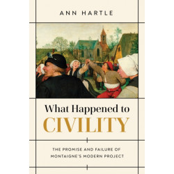 What Happened to Civility: The Promise and Failure of Montaigne's Modern Project