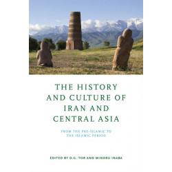 The History and Culture of Iran and Central Asia: From the Pre-Islamic to the Islamic Period
