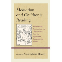 Mediation and Children's Reading: Relationships, Intervention, and Organization from the Eighteenth Century to the Present