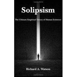 Solipsism – The Ultimate Empirical Theory of Human Existence