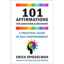 101 Affirmations for Addiction & Recovery: A Practical Guide for Self-Empowerment