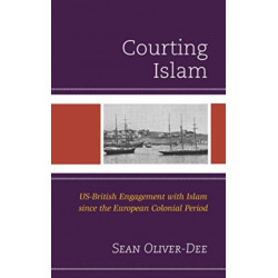 Courting Islam: US-British Engagement with Islam since the European Colonial Period