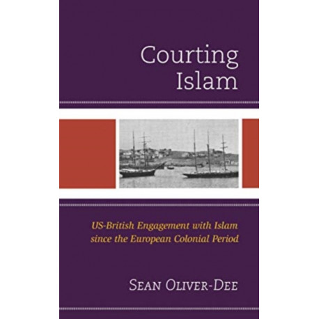 Courting Islam: US-British Engagement with Islam since the European Colonial Period