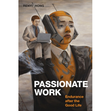 Passionate Work: Endurance After the Good Life