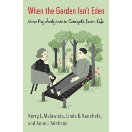 When the Garden Isn’t Eden: More Psychodynamic Concepts from Life
