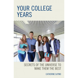 Your College Years: Secrets of the Universe to Make Them the Best