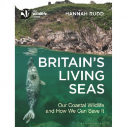 Britain's Living Seas: Our Coastal Wildlife and How We Can Save It