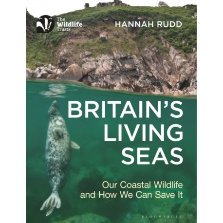 Britain's Living Seas: Our Coastal Wildlife and How We Can Save It