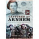 Captured at Arnhem: From Railwayman to Paratrooper