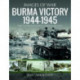 Burma Victory, 1944-1945: Photographs from Wartime Archives