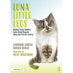 Luna Little Legs: Helping Young Children to Understand Domestic Abuse and Coercive Control: Helping Young Children to Understand Domestic Abuse and Coercive Control
