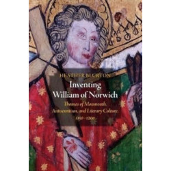 Inventing William of Norwich: Thomas of Monmouth, Antisemitism, and Literary Culture, 1150–1200