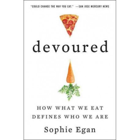 Devoured: How What We Eat Defines Who We Are: How What We Eat Defines Who We Are