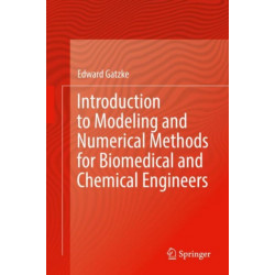 Introduction to Modeling and Numerical Methods for Biomedical and Chemical Engineers