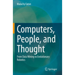 Computers, People, and Thought: From Data Mining to Evolutionary Robotics