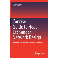 Concise Guide to Heat Exchanger Network Design: A Problem-based Test Prep for Students