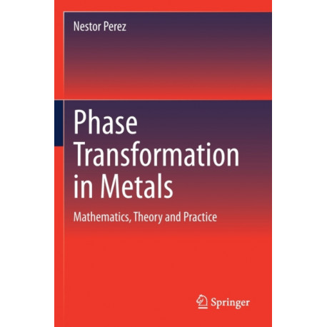 Phase Transformation in Metals: Mathematics, Theory and Practice