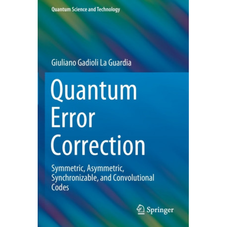 Quantum Error Correction: Symmetric, Asymmetric, Synchronizable, and Convolutional Codes
