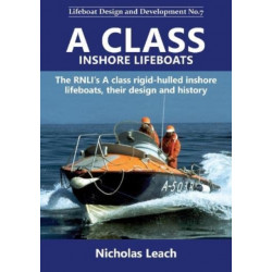 A CLASS INSHORE LIFEBOATS: The RNLI’s A class rigid-hulled inshore lifeboats, their design and history