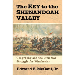 The Key to the Shenandoah Valley: Geography and the Civil War Struggle for Winchester