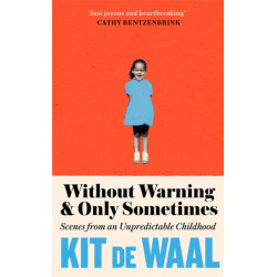 Without Warning and Only Sometimes: 'Extraordinary. Moving and heartwarming' The Sunday Times