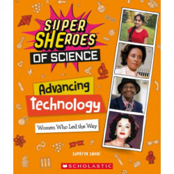 Advancing Technology: Women Who Led the Way  (Super SHEroes of Science): Women Who Led the Way  (Super SHEroes of Science)