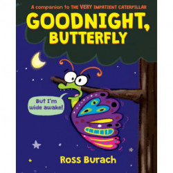 Goodnight, Butterfly (A Very Impatient Caterpillar Book)