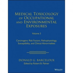 Medical Toxicology of Occupational and Environmental Exposures, Volume 3: Carcinogens: Risk Factors, Pathophysiology, Susceptibility, and Clinical Abnormalities