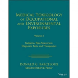 Medical Toxicology of Occupational and Environmental Exposures, Volume 2: Radiation: Risk Assessment, Diagnostic Tests, and Therapeutics