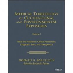 Medical Toxicology of Occupational and Environmental Exposures, Volume 1: Metals and Metalloids: Clinical Assessment, Diagnostic Tests, and Therapeutics