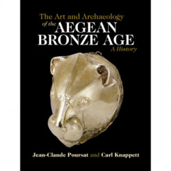 The Art and Archaeology of the Aegean Bronze Age: A History
