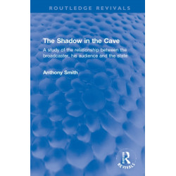 The Shadow in the Cave: A study of the relationship between the broadcaster, his audience and the state